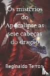 Terron, Reginaldo - Os misterios do Apocalipse as sete cabecas do dragao