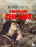 Ygua, Ruben - A Guerra DOS Cem Anos