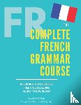 Moreau, Dylane - The Complete French Grammar Course