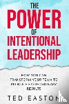 Easton, Ted - The Power Of Intentional Leadership