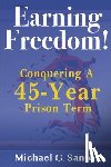 Santos, Michael G. - Earning Freedom: Conquering a 45-Year Prison Term