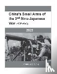Shih, Tzong-Bin - China's Small Arms of the 2nd Sino-Japanese War (1937-1945)