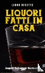 Salvatore Bartender, Angelo - Libro Ricette Liquori Fatti in Casa