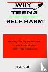 Smith, Kate - Why Teens Self-Harm?