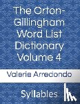 Arredondo, Valerie - The Orton-Gillingham Word List Dictionary Volume 4: Syllables