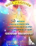 Grabovoi, Grigori - Guia Practica 50 Metodos Para La Resurreccion, Materializacion de Objetos Y Restauracion de la Salud