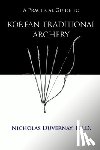 Duvernay, Nicholas - A Practical Guide to Korean Traditional Archery