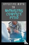 Brown, Emily - Effective Ways To Managing Complex PTSD