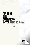 M, Manu - Manual del Guerrero Interdimensional, Libro 1