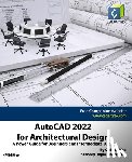 Willis, John, Dogra, Sandeep, Cadartifex - AutoCAD 2022 for Architectural Design