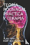 Martinez Bernal, Juan Carlos - Teoria Polivagal Practica Y Terapia