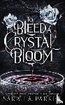 A Parker, Sarah - To Bleed a Crystal Bloom