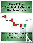 Milgard, Simon - Price Action & Candlestick Charting Practice Guide