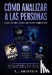 Anderson, R. J. - Cómo analizar a las Personas: Colección de la Psicología Oscura 5 libros en 1 - Cómo leer a las personas como un libro e influenciar en ellas con la
