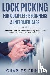 Prince, Charles - Lock Picking for Complete Beginners & Intermediates: Complete Visual Guide to Lock Picking for Beginners and Intermediates For 2020 and Beyond
