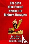 Stone, Robert B, Silva, Jose - The Silva Mind Control Method for Business Managers