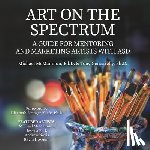 Gengarelly, Tony - Art On The Spectrum: A Guide For Mentoring And Marketing Artists With ASD