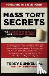 Dunken, Terry - Mass Tort Secrets: The Playbook for Growing Your Mass Tort Business