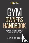 Cooper, Chris - Gym Owner's Handbook: Everything You Need To Know About Running A Successful Gym.