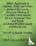Lipscomb, Psyd Lcsw - BRuH Approach to Therapy (BAT) and Other Related Services to Promote Healing of Traumatic Grief Among African American Men and Youth: A Clinical Pract