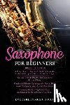 Music Studio, Evergreen - Saxophone for Beginners: 4 in 1- Beginner's Guide+ Tips and Tricks+ Simple and Effective Techniques of playing a Saxophone+ Advanced Guide of T