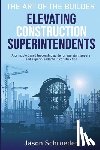 Willden, Joan - Elevating Construction Superintendents: A Principle Based Leadership Guide for Assistant Supers and Superintendents in Construction