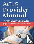 And Management Association Acpma, Americ - ACLS Provider Manual: Advanced Cardiovascular Life Support Study Guide with EKG Interpretations