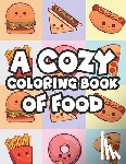 Green, Dawn - A Cozy Coloring Book Of Food: Stress-Relieving Coloring Activity For Adults, Tasty Food Illustrations And Designs To Color