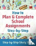 Matthews, Jay - How to Plan & Complete School Assignments