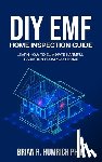 Humrich, Brian R. - DIY EMF Home Inspection Guide: Learn How to Eliminate Harmful Radiation from Your Home
