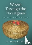 Heywood, Joyce Chicklas - Woven Through the Sweetgrass: Memories of a New England Abenaki Family