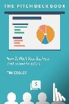 Cooley, Tim - The Pitch Deck Book: How To Present Your Business And Secure Investors