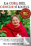 Jimenez Barros, Dra Elsy - La Cura del Cáncer Sí Existe: A través de las aguas microestructuradas y sus principios activos