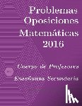 Alvarez Cubero, Jose Antonio - Problemas resueltos de Oposiciones de Matematicas ano 2016