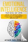 Goleman, Adam - Emotional Intelligence: 6 Books in 1: Emotional intelligence for Leadership + Dark Psychology Secrets + Anger Management + Empath Healing + Me