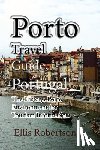 Robertson, Ellis - Porto Travel Guide, Portugal: The History, Porto Environment for Tourism Information