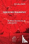 Shaw, Daniel - Narcisismo traumático: Sistemas relacionales de subyugación