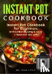 Fawn, Brendan - Instant Pot Cookbook: Instant Pot Cookbook for Beginners with Delicious, Easy & Juicy Instant Pot Recipes