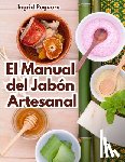 Peguero, Ingrid - El Manual del Jabón Artesanal: Aprende ha Hacer tus Propios Jabones Naturales desde tu Casa