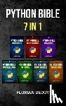 Dedov, Florian - The Python Bible 7 in 1: Volumes One To Seven (Beginner, Intermediate, Data Science, Machine Learning, Finance, Neural Networks, Computer Visio
