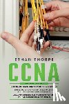 Thorpe, Ethan - CCNA: 3 in 1: Beginners Guide+ Simple and Effective Strategies+Advanced Method and Strategies to learn Routing and Switching Essentials