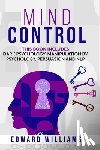 Williams, Edward - Mind Control: 4 Books in 1: Dark Psychology, Manipulation by Psychology, Persuasion and NLP