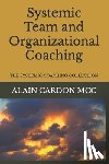 Cardon MCC, Alain - Systemic Team and Organizational Coaching: The Systemic Coaching Collection