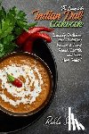 Sharma, Rekha - The Complete Indian Dal Cookbook: Insanely Delicious and Nutritious Recipes of Dried Beans, Lentils, and Peas from India!