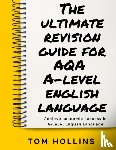 Hollins, Tom - The Ultimate Revision Guide for AQA A-Level English Language