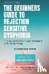 Byrne, John-Paul - The Beginners Guide to Rejection Sensitive Dysphoria: How to Understand and Recognize Intense Rejection