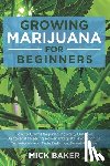 Baker, Mick - Growing Marijuana for Beginners