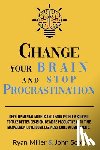 Scott, John - Change Your Brain and Stop Procrastination: Develop Mental Models and Learn Problem Solving to Take Better Decisions. Be More Productive with Time Man