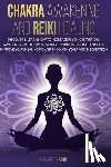 Soul, Elisabeth - Chakra Awakening and Reiki Healing: Discover & Learn How to increase psychic intuition, Awareness, and How to Achieve Spiritual Enlightenment. Improve