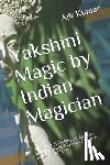 Kumar, Ajit - Yakshini Magic: Evocation of Goddess of Alchemy, Gold, Treasury, 1000 years lifespan, Success and Luck